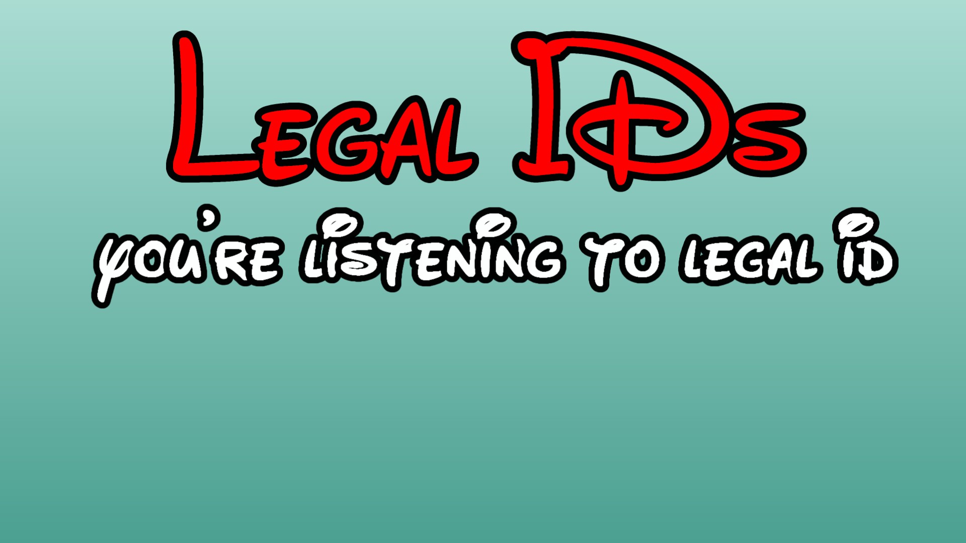 you're listenin<br>g to legal id
